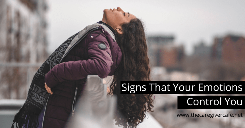 Signs That Your Emotions Control&nbsp;You